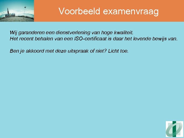 Voorbeeld examenvraag Wij garanderen een dienstverlening van hoge kwaliteit. Het recent behalen van een