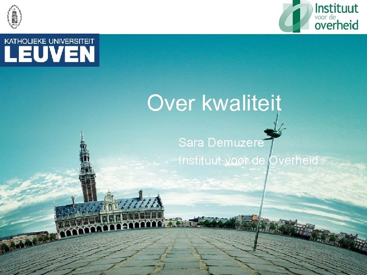 Over kwaliteit Sara Demuzere Instituut voor de Overheid 