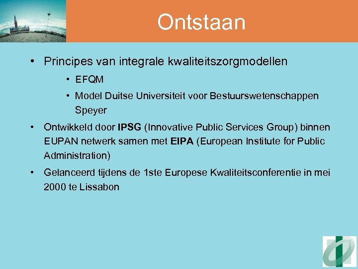 Ontstaan • Principes van integrale kwaliteitszorgmodellen • EFQM • Model Duitse Universiteit voor Bestuurswetenschappen
