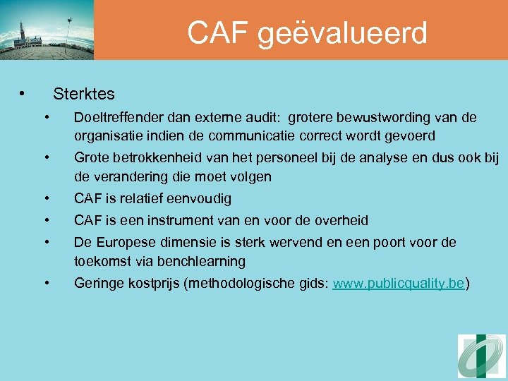 CAF geëvalueerd • Sterktes • Doeltreffender dan externe audit: grotere bewustwording van de organisatie
