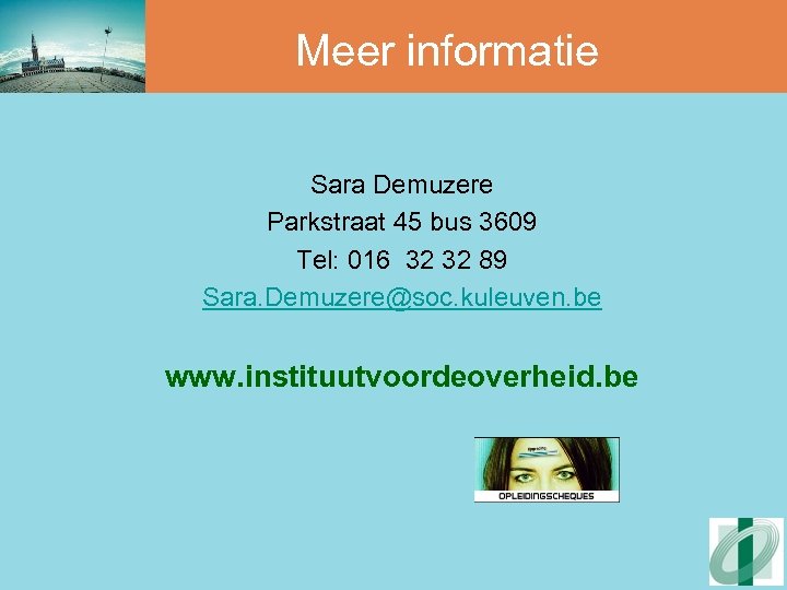 Meer informatie Sara Demuzere Parkstraat 45 bus 3609 Tel: 016 32 32 89 Sara.