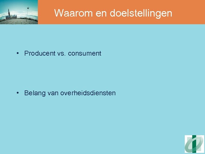 Waarom en doelstellingen • Producent vs. consument • Belang van overheidsdiensten 
