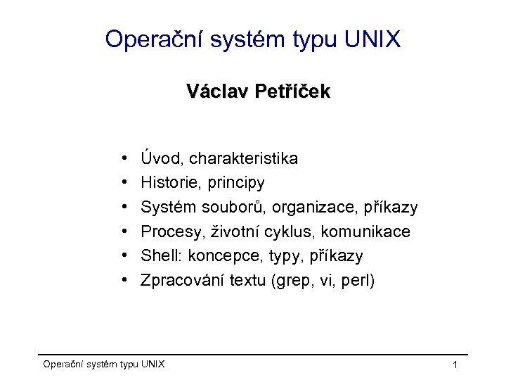 Operační systém typu UNIX Václav Petříček • • • Úvod, charakteristika Historie, principy Systém