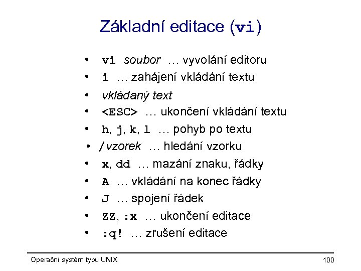 Základní editace (vi) • • • vi soubor … vyvolání editoru i … zahájení