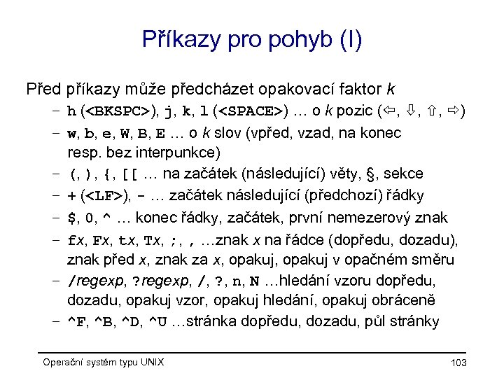 Příkazy pro pohyb (I) Před příkazy může předcházet opakovací faktor k – h (<BKSPC>),
