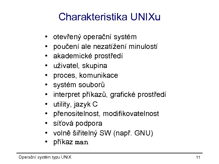 Charakteristika UNIXu • • • otevřený operační systém poučení ale nezatížení minulostí akademické prostředí