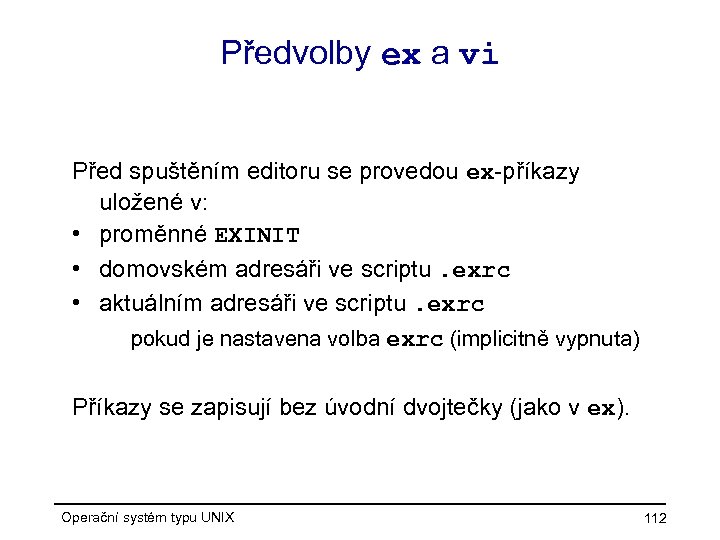 Předvolby ex a vi Před spuštěním editoru se provedou ex-příkazy uložené v: • proměnné