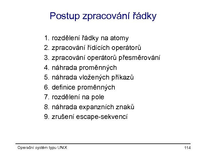 Postup zpracování řádky 1. rozdělení řádky na atomy 2. zpracování řídících operátorů 3. zpracování