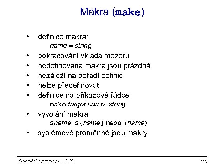 Makra (make) • definice makra: name = string • • • pokračování vkládá mezeru