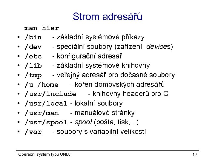 Strom adresářů • • • man hier /bin - základní systémové příkazy /dev -