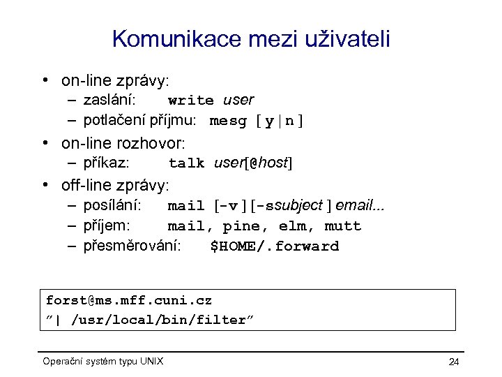 Komunikace mezi uživateli • on-line zprávy: – zaslání: write user – potlačení příjmu: mesg