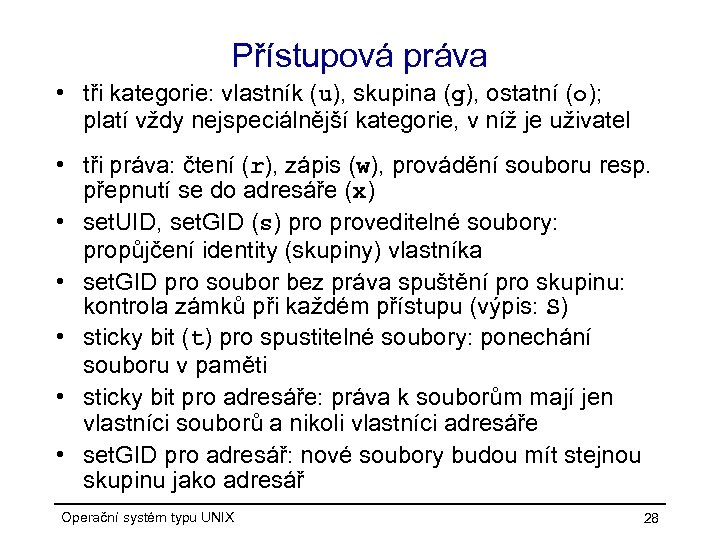 Přístupová práva • tři kategorie: vlastník (u), skupina (g), ostatní (o); platí vždy nejspeciálnější