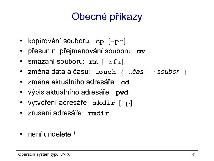 Obecné příkazy • • kopírování souboru: cp [-pr] přesun n. přejmenování souboru: mv smazání