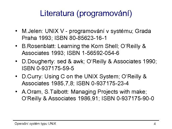 Literatura (programování) • M. Jelen: UNIX V - programování v systému; Grada Praha 1993;
