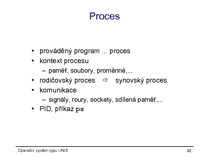 Proces • prováděný program. . . proces • kontext procesu – paměť, soubory, proměnné,