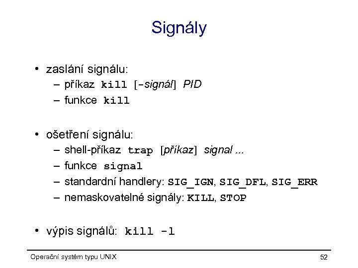 Signály • zaslání signálu: – příkaz kill [-signál] PID – funkce kill • ošetření