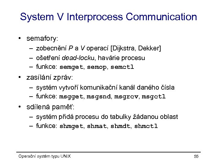 System V Interprocess Communication • semafory: – zobecnění P a V operací [Dijkstra, Dekker]
