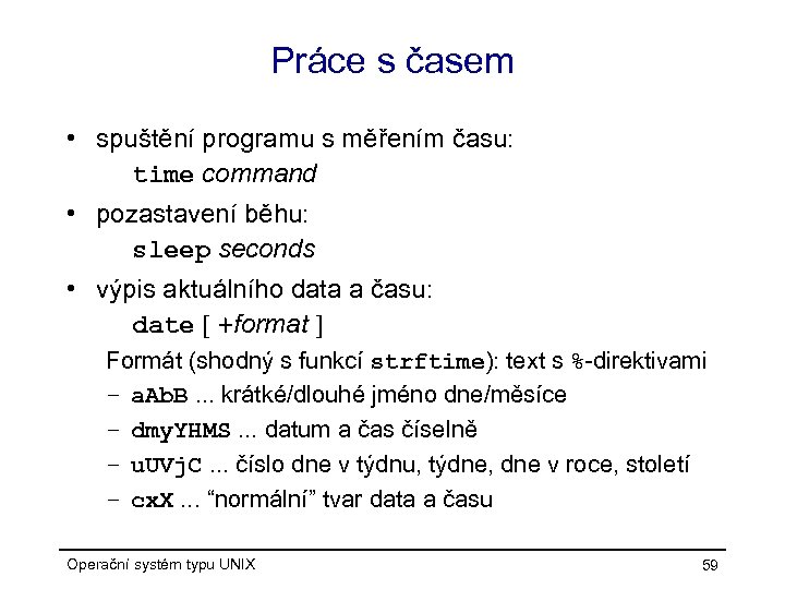 Práce s časem • spuštění programu s měřením času: time command • pozastavení běhu: