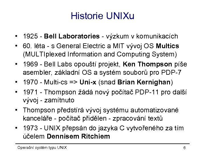 Historie UNIXu • 1925 - Bell Laboratories - výzkum v komunikacích • 60. léta