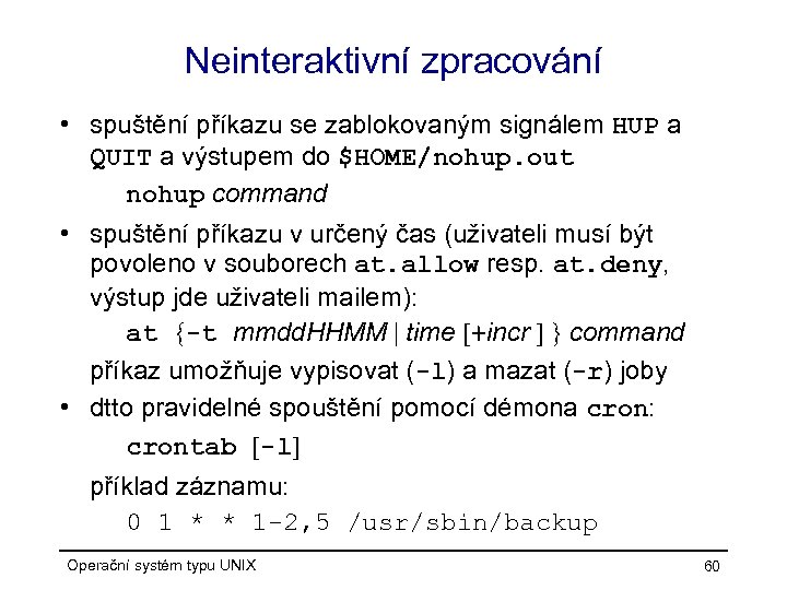 Neinteraktivní zpracování • spuštění příkazu se zablokovaným signálem HUP a QUIT a výstupem do