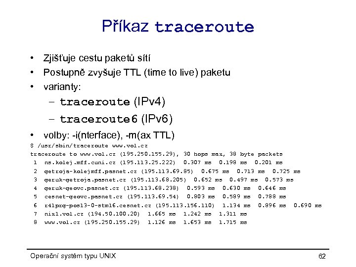 Příkaz traceroute • Zjišťuje cestu paketů sítí • Postupně zvyšuje TTL (time to live)