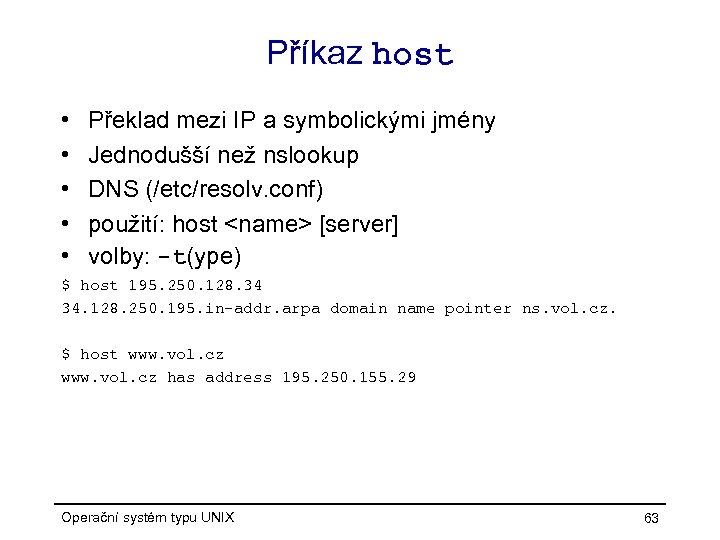 Příkaz host • • • Překlad mezi IP a symbolickými jmény Jednodušší než nslookup