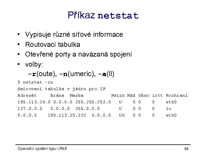 Příkaz netstat • • Vypisuje různé síťové informace Routovací tabulka Otevřené porty a navázaná