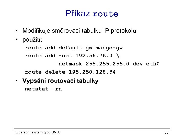 Příkaz route • Modifikuje směrovací tabulku IP protokolu • použití: route add default gw