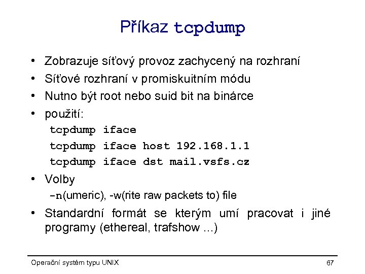 Příkaz tcpdump • • Zobrazuje síťový provoz zachycený na rozhraní Síťové rozhraní v promiskuitním