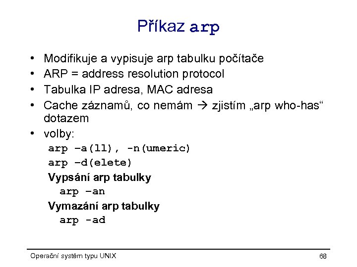 Příkaz arp • • Modifikuje a vypisuje arp tabulku počítače ARP = address resolution