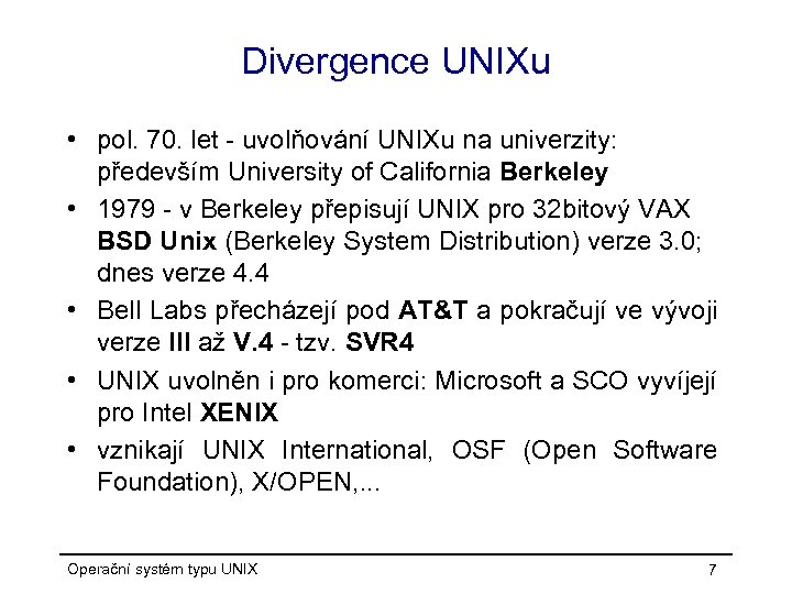 Divergence UNIXu • pol. 70. let - uvolňování UNIXu na univerzity: především University of