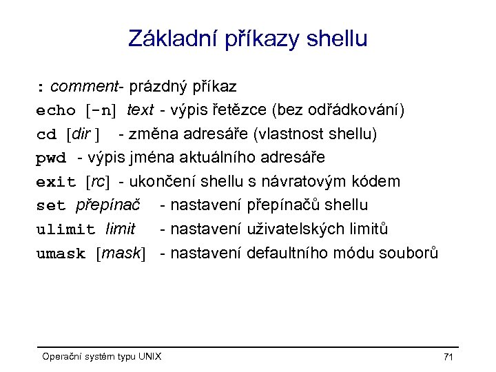Základní příkazy shellu : comment- prázdný příkaz echo [-n] text - výpis řetězce (bez