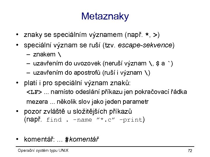 Metaznaky • znaky se speciálním významem (např. *, >) • speciální význam se ruší