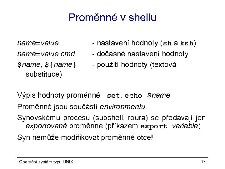 Proměnné v shellu name=value cmd $name, ${name} substituce) - nastavení hodnoty (sh a ksh)
