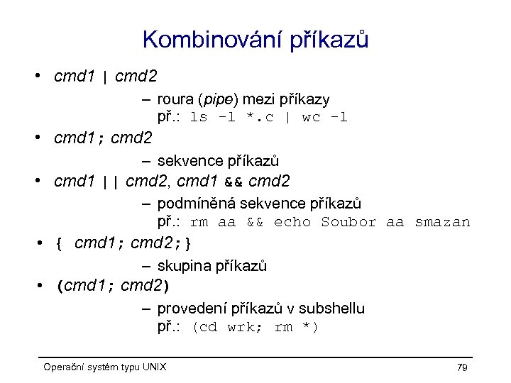 Kombinování příkazů • cmd 1 | cmd 2 – roura (pipe) mezi příkazy př.