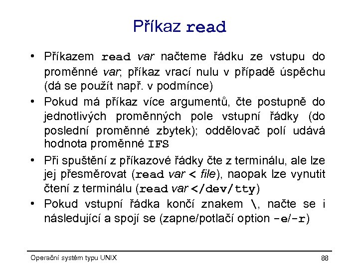 Příkaz read • Příkazem read var načteme řádku ze vstupu do proměnné var; příkaz