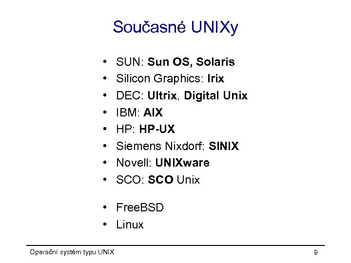 Současné UNIXy • • SUN: Sun OS, Solaris Silicon Graphics: Irix DEC: Ultrix, Digital