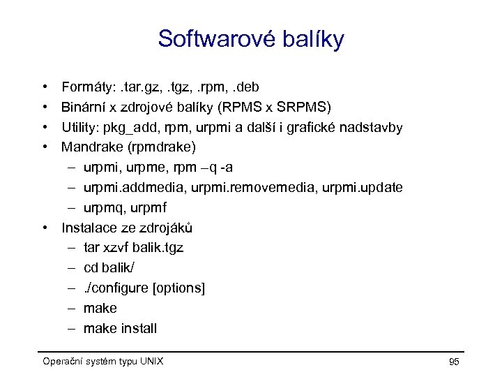 Softwarové balíky • • Formáty: . tar. gz, . tgz, . rpm, . deb