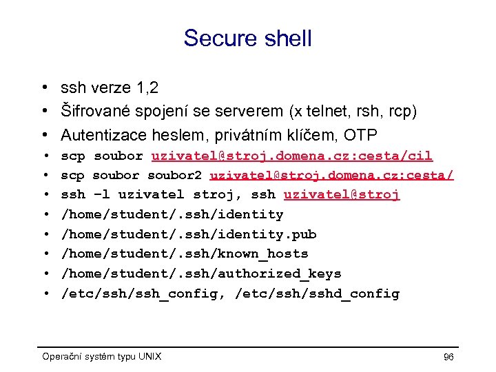Secure shell • ssh verze 1, 2 • Šifrované spojení se serverem (x telnet,