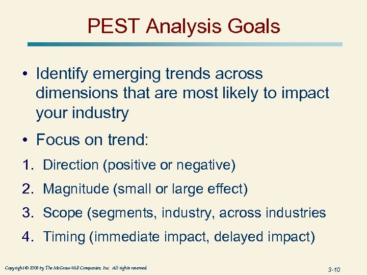 PEST Analysis Goals • Identify emerging trends across dimensions that are most likely to