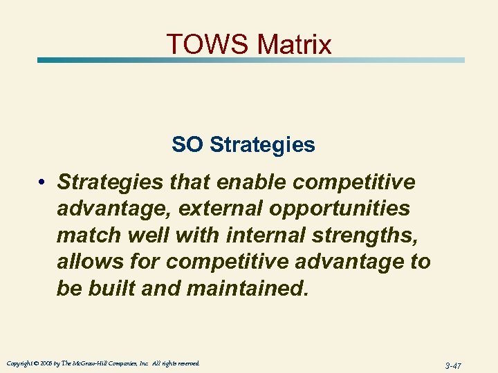 TOWS Matrix SO Strategies • Strategies that enable competitive advantage, external opportunities match well