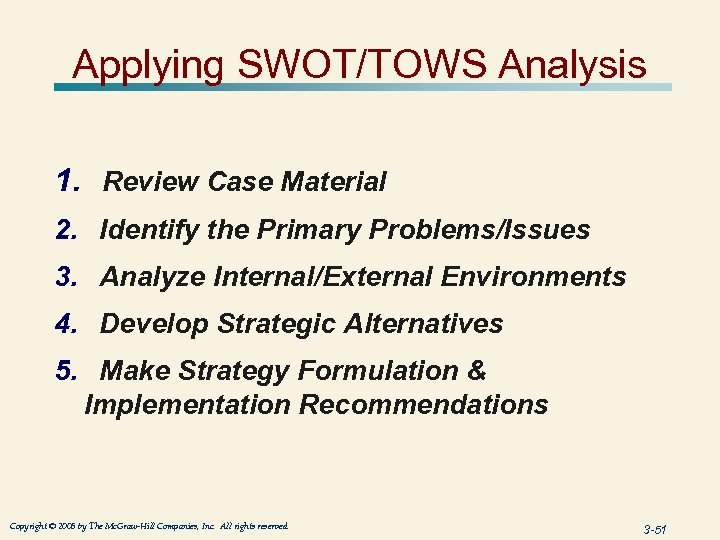 Applying SWOT/TOWS Analysis 1. Review Case Material 2. Identify the Primary Problems/Issues 3. Analyze