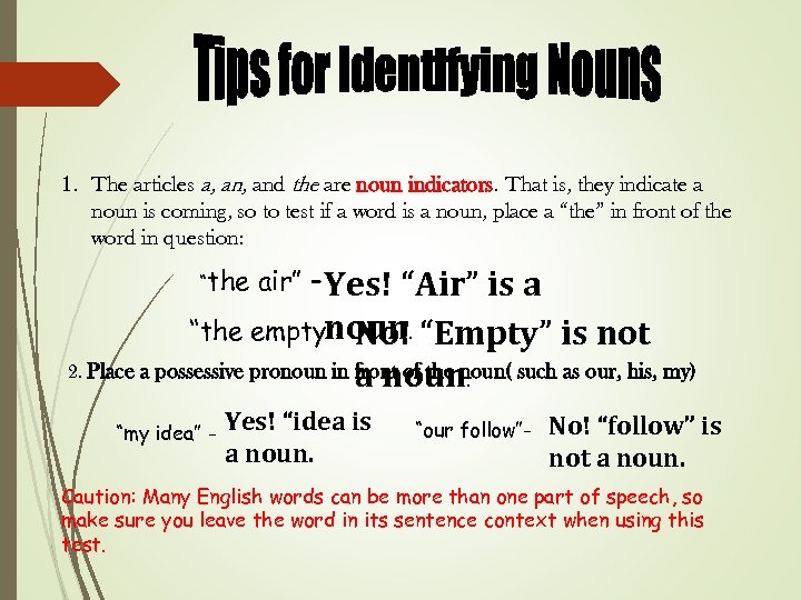 1. The articles a, and the are noun indicators. That is, they indicate a