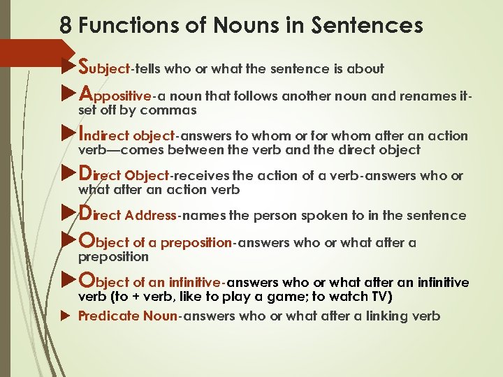 8 Functions of Nouns in Sentences Subject-tells who or what the sentence is about