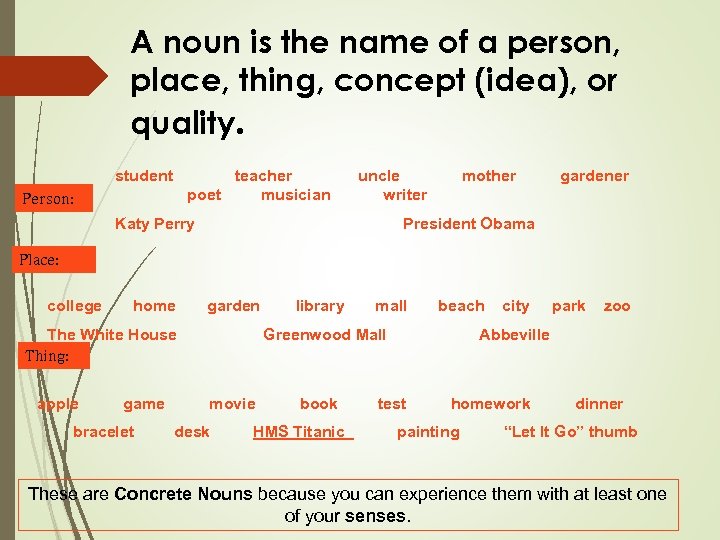 A noun is the name of a person, place, thing, concept (idea), or quality.