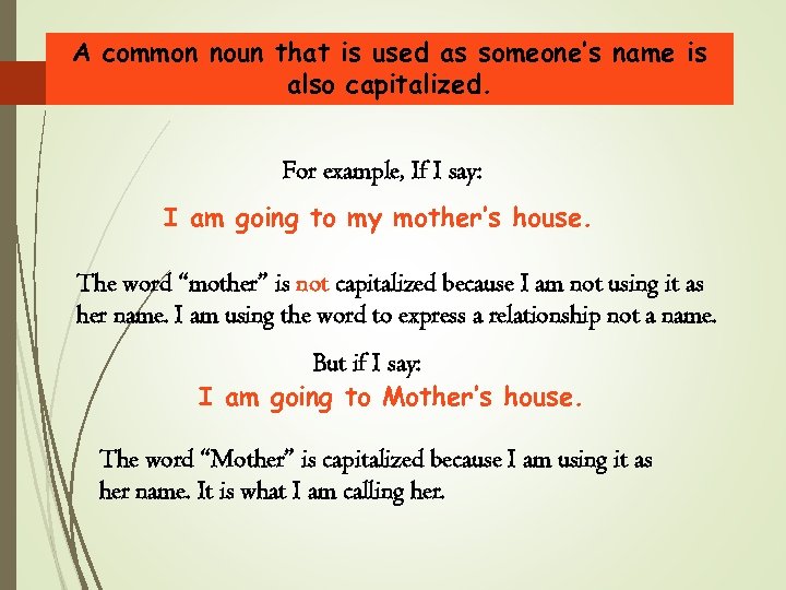 A common noun that is used as someone’s name is also capitalized. For example,