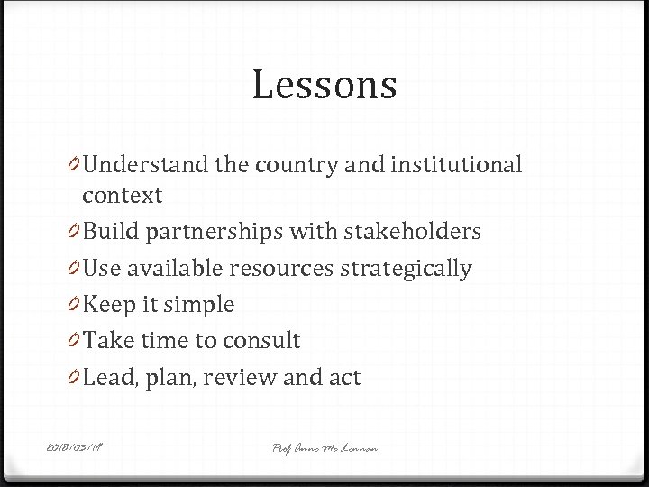 Lessons 0 Understand the country and institutional context 0 Build partnerships with stakeholders 0