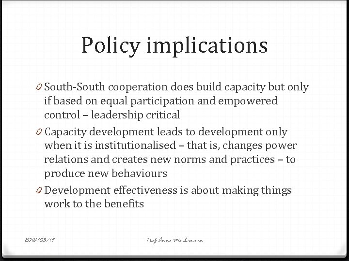 Policy implications 0 South-South cooperation does build capacity but only if based on equal