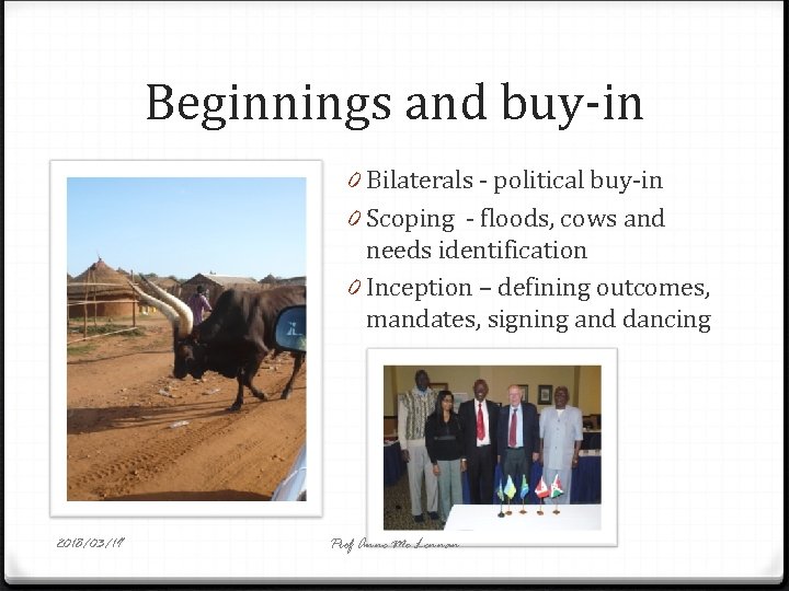 Beginnings and buy-in 0 Bilaterals - political buy-in 0 Scoping - floods, cows and