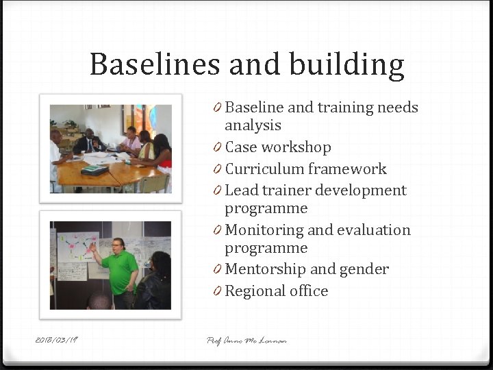 Baselines and building 0 Baseline and training needs analysis 0 Case workshop 0 Curriculum